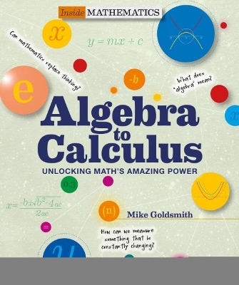 Inside Mathematics: Algebra to Calculus: Unlocking Math's Amazing Power book