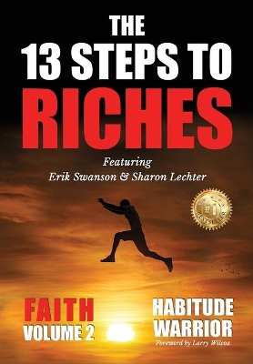 The 13 Steps To Riches: Habitude Warrior Volume 2: FAITH with Sharon Lechter book