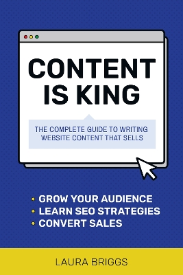 Content Is King: The Complete Guide to Writing Web Content That Sells book