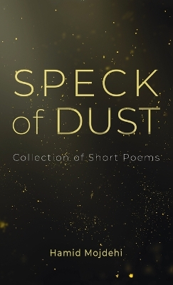 Speck of Dust: Collection of Short Poems by Hamid Mojdehi