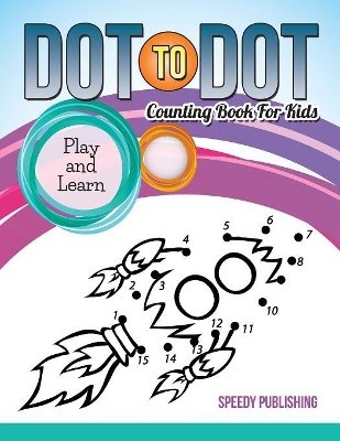 Dot To Dot Counting Book For Kids: Play and Learn book