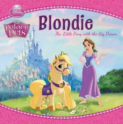 Palace Pets: Blondie - the Little Pony with the Big Dream book