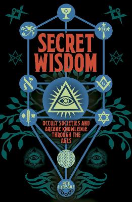 Secret Wisdom: Occult Societies and Arcane Knowledge through the Ages by Ruth Clydesdale