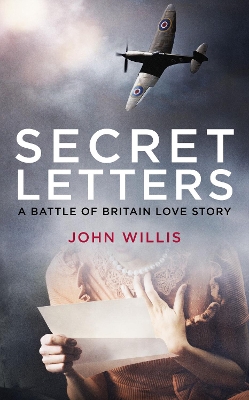 Secret Letters: A Battle of Britain Love Story book