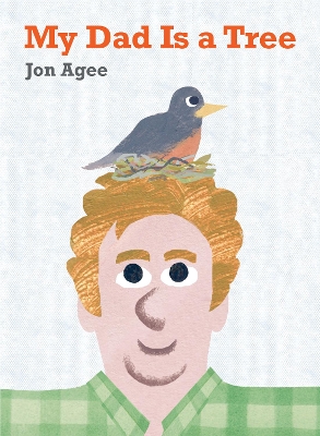 My Dad is a Tree by Jon Agee