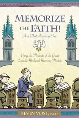 Memorise the Faith! And Most Anything Else: Using the Methods of the Great Catholic Medieval Memory Masters book