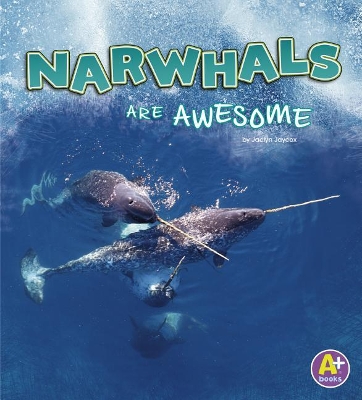 Narwhals are Awesome by Jaclyn Jaycox