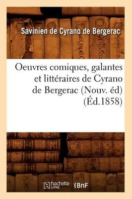 Oeuvres Comiques, Galantes Et Litt�raires de Cyrano de Bergerac (Nouv. �d) (�d.1858) book