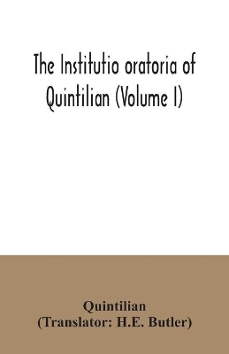 The institutio oratoria of Quintilian (Volume I) book