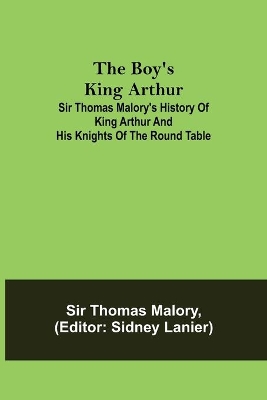 The Boy's King Arthur; Sir Thomas Malory's History of King Arthur and His Knights of the Round Table book