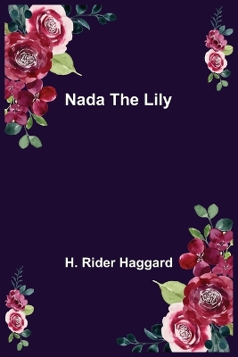 Nada the Lily by H., Rider Haggard