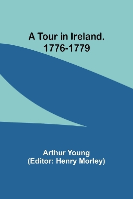 A A Tour in Ireland. 1776-1779 by Arthur Young