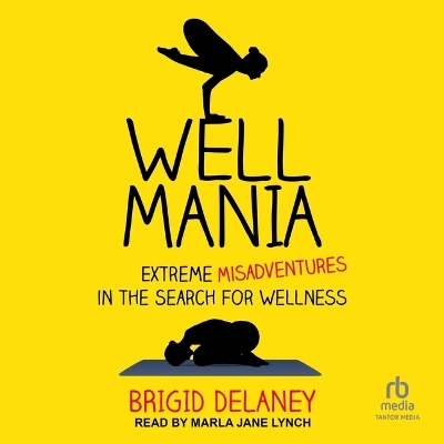 Wellmania: Extreme Misadventures in the Search for Wellness book