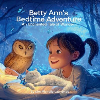 Betty Ann's Bedtime Adventure: An Enchanted Tale of Wonder book