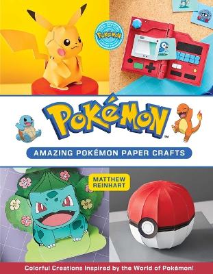 Amazing Pokémon Paper Crafts: Colorful Creations Inspired by the World of Pokémon! book