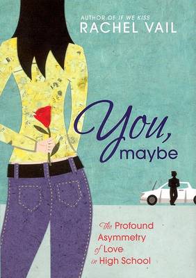 You, Maybe: The Profound Asymmetry of Love in High School book