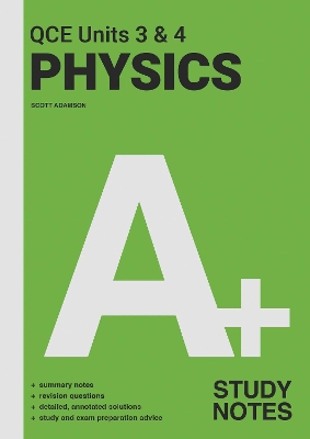 A+ Physics QCE Units 3 & 4 Study Notes book