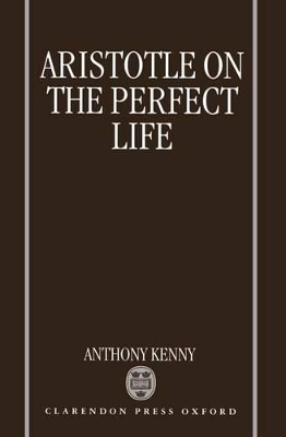 Aristotle on the Perfect Life by Sir Anthony Kenny
