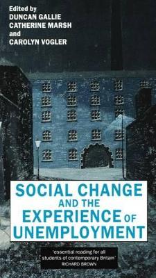 Social Change and the Experience of Unemployment by Duncan Gallie