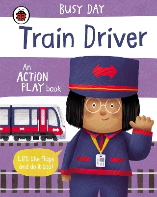 Busy Day: Train Driver: An action play book book