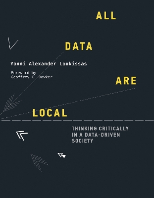 All Data Are Local: Thinking Critically in a Data-Driven Society  book