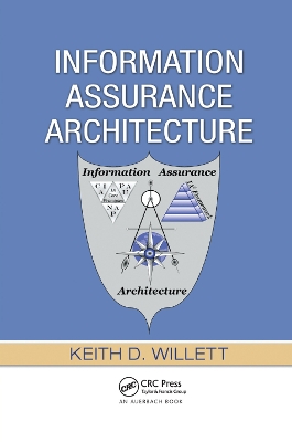 Information Assurance Architecture by Keith D Willett