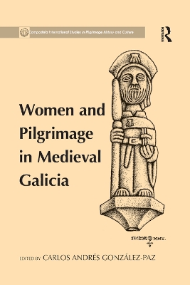 Women and Pilgrimage in Medieval Galicia by Carlos Andres Gonzalez-Paz