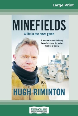 Minefields: A life in the news game (16pt Large Print Edition) by Hugh Riminton