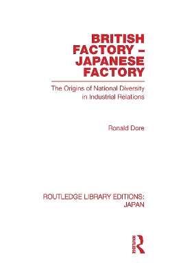 British Factory Japanese Factory: The Origins of National Diversity in Industrial Relations by Ronald Dore