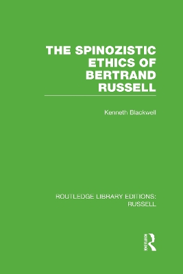 The Spinozistic Ethics of Bertrand Russell by Kenneth Blackwell