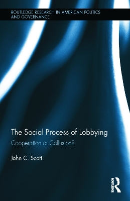 The Social Process of Lobbying by John C. Scott