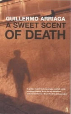 A Sweet Scent of Death by Guillermo Arriaga