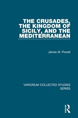 Crusades, the Kingdom of Sicily, and the Mediterranean by James M. Powell