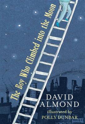Boy Who Climbed Into the Moon by David Almond