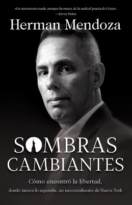 Sombras cambiantes – Cómo encontró la libertad, donde menos lo esperaba, un narcotraficante de Nueva York book