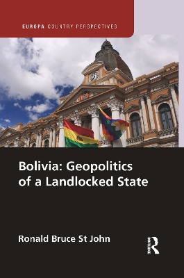 Bolivia: Geopolitics of a Landlocked State by Ronald Bruce St John