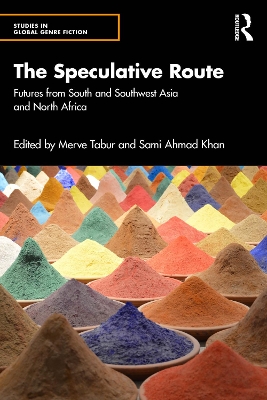 The Speculative Route: Futures from South and Southwest Asia and North Africa by Merve Tabur