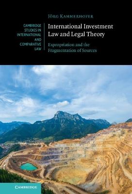 International Investment Law and Legal Theory: Expropriation and the Fragmentation of Sources book