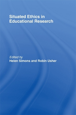 Situated Ethics in Educational Research by Helen Simons