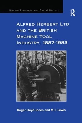 Alfred Herbert Ltd and the British Machine Tool Industry, 1887-1983 book