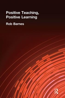 Positive Teaching, Positive Learning by Rob Barnes