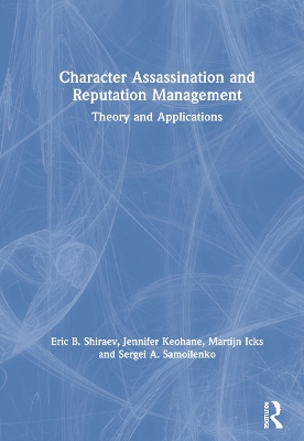 Character Assassination and Reputation Management: Theory and Applications by Eric B. Shiraev