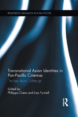 Transnational Asian Identities in Pan-Pacific Cinemas by Philippa Gates