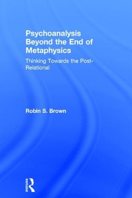 Psychoanalysis Beyond the End of Metaphysics book