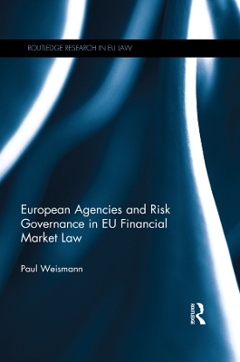European Agencies and Risk Governance in EU Financial Market Law by Paul Weismann
