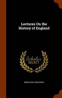 Lectures On the History of England by Montague John Guest