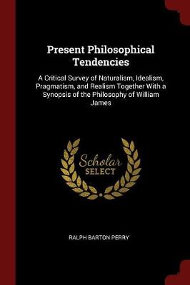 Present Philosophical Tendencies by Ralph Barton Perry