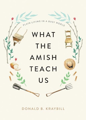 What the Amish Teach Us: Plain Living in a Busy World book