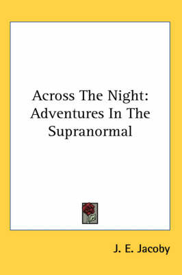 Across The Night: Adventures In The Supranormal book