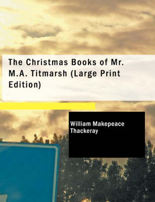 The Christmas Books of Mr. M.A. Titmarsh by William Makepeace Thackeray